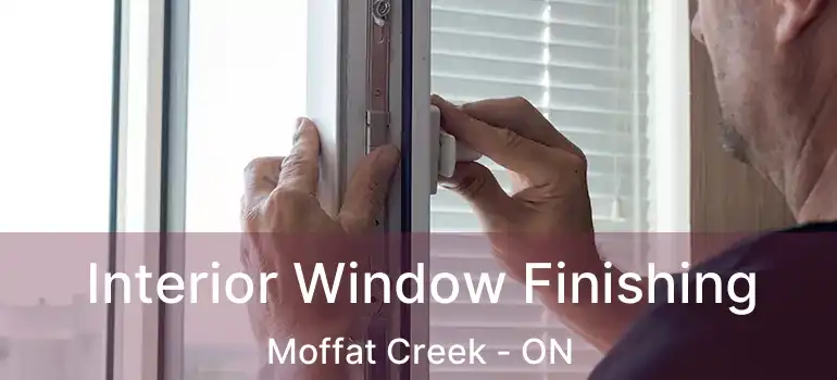  Interior Window Finishing Moffat Creek - ON