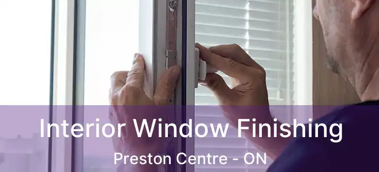  Interior Window Finishing Preston Centre - ON