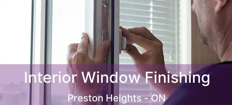  Interior Window Finishing Preston Heights - ON