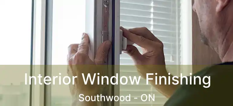  Interior Window Finishing Southwood - ON