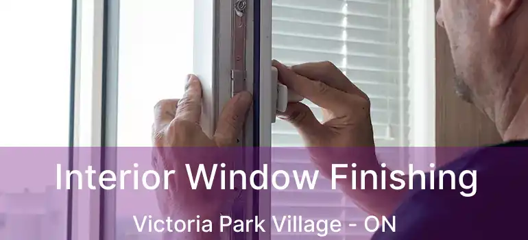  Interior Window Finishing Victoria Park Village - ON