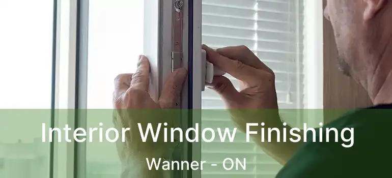  Interior Window Finishing Wanner - ON