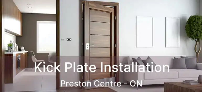  Kick Plate Installation Preston Centre - ON