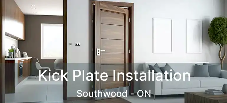  Kick Plate Installation Southwood - ON