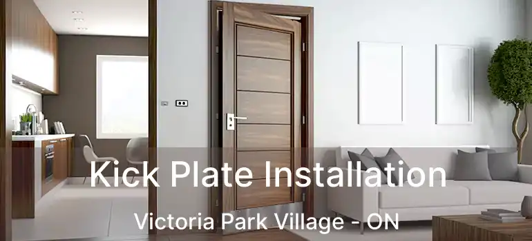  Kick Plate Installation Victoria Park Village - ON