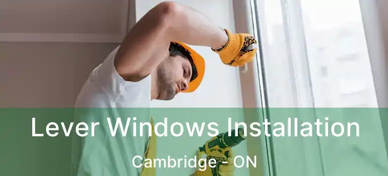  Lever Windows Installation Cambridge - ON