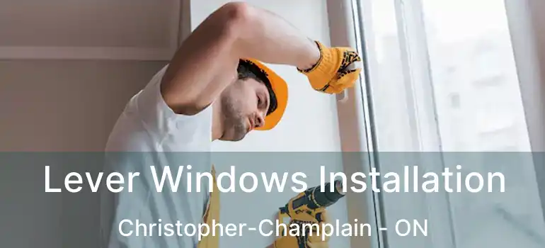  Lever Windows Installation Christopher-Champlain - ON