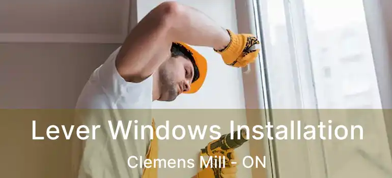  Lever Windows Installation Clemens Mill - ON