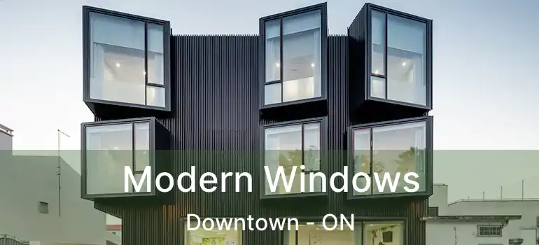  Modern Windows Downtown - ON