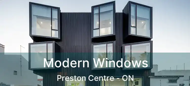  Modern Windows Preston Centre - ON