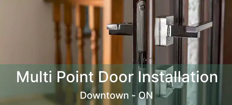  Multi Point Door Installation Downtown - ON