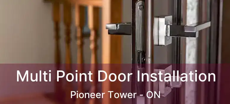  Multi Point Door Installation Pioneer Tower - ON