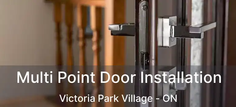  Multi Point Door Installation Victoria Park Village - ON