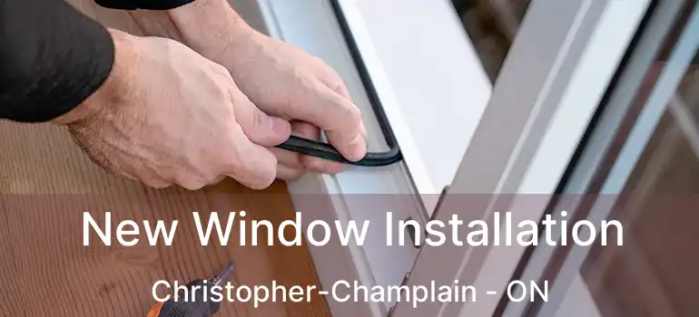  New Window Installation Christopher-Champlain - ON