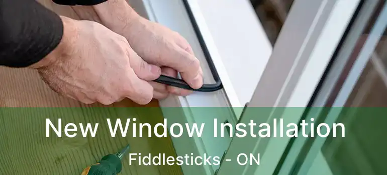  New Window Installation Fiddlesticks - ON