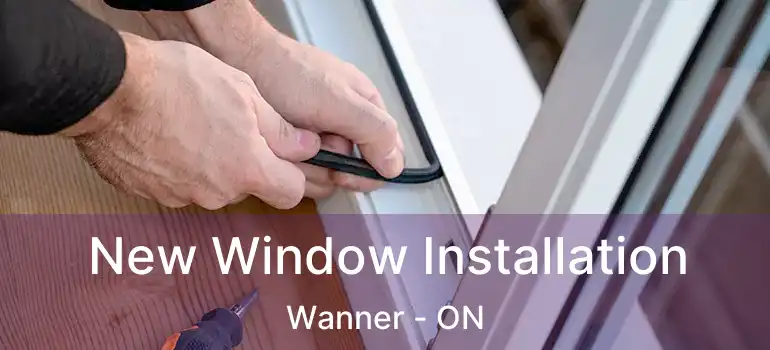  New Window Installation Wanner - ON