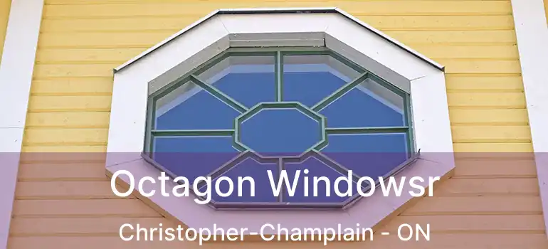  Octagon Windowsr Christopher-Champlain - ON