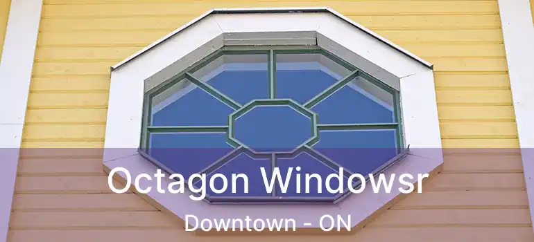  Octagon Windowsr Downtown - ON
