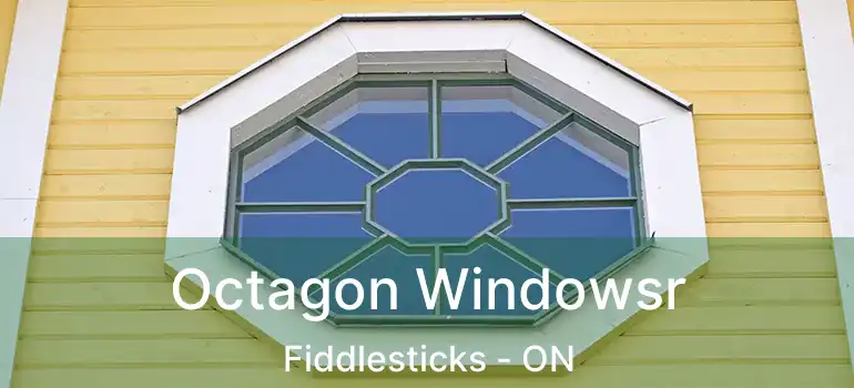  Octagon Windowsr Fiddlesticks - ON