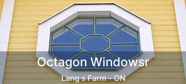  Octagon Windowsr Lang s Farm - ON