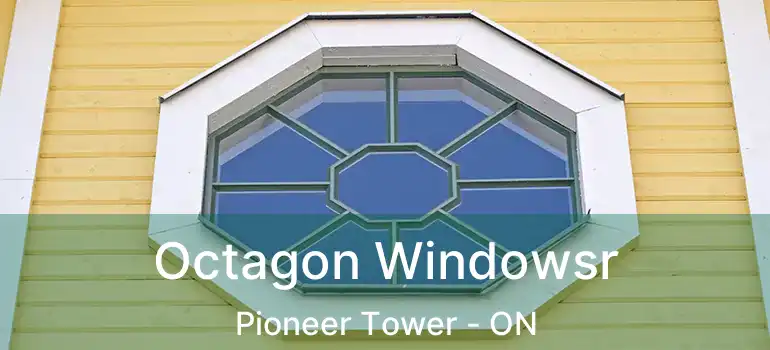  Octagon Windowsr Pioneer Tower - ON