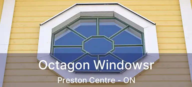  Octagon Windowsr Preston Centre - ON