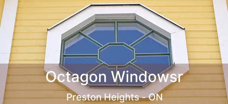  Octagon Windowsr Preston Heights - ON