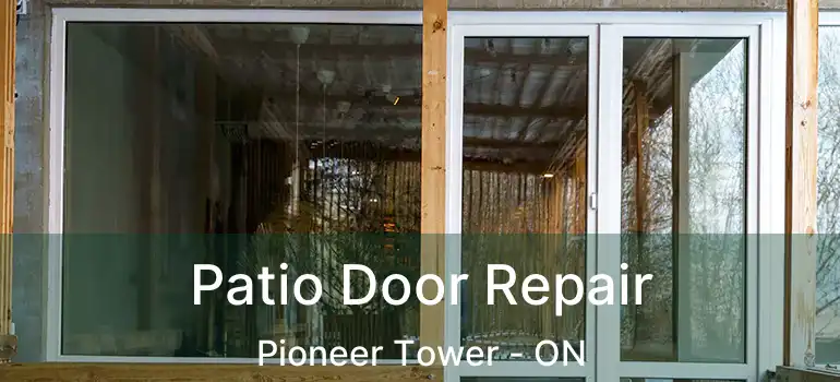  Patio Door Repair Pioneer Tower - ON
