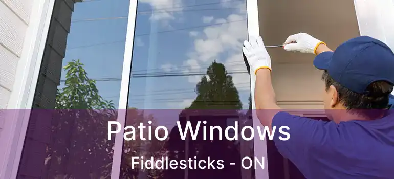  Patio Windows Fiddlesticks - ON