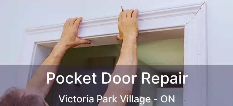  Pocket Door Repair Victoria Park Village - ON