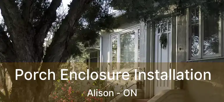 Porch Enclosure Installation Alison - ON