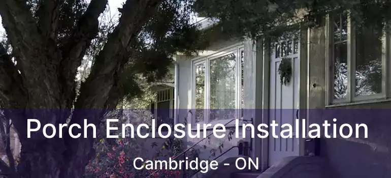  Porch Enclosure Installation Cambridge - ON