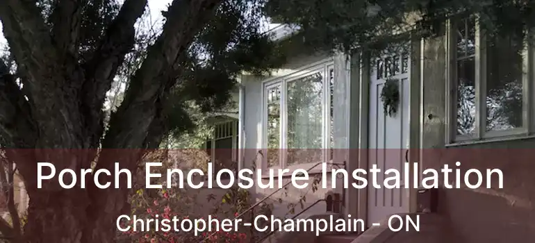  Porch Enclosure Installation Christopher-Champlain - ON