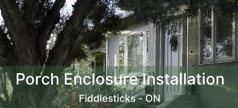  Porch Enclosure Installation Fiddlesticks - ON