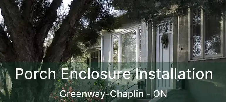  Porch Enclosure Installation Greenway-Chaplin - ON