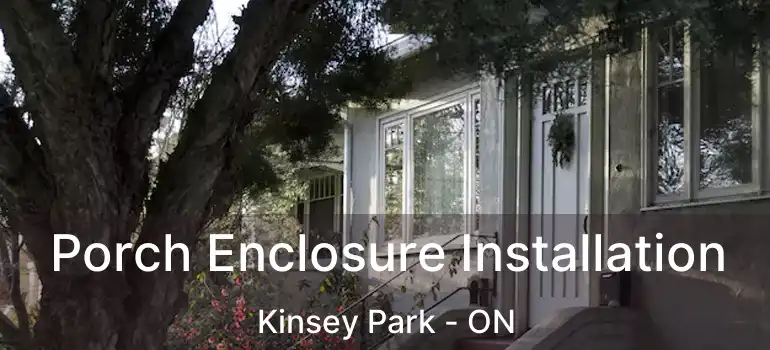  Porch Enclosure Installation Kinsey Park - ON
