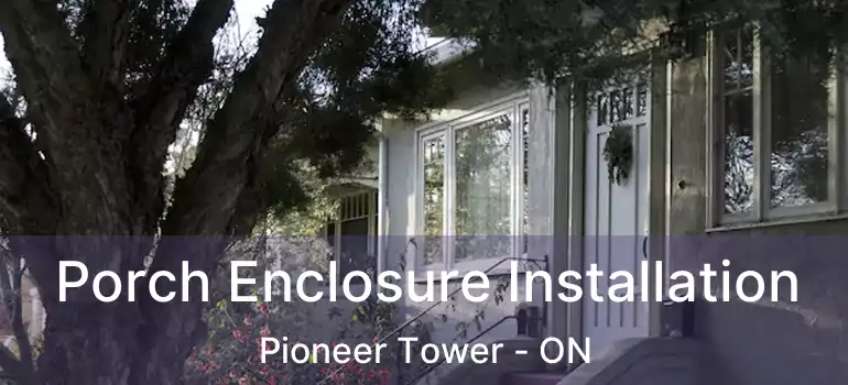  Porch Enclosure Installation Pioneer Tower - ON