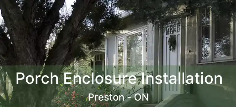  Porch Enclosure Installation Preston - ON