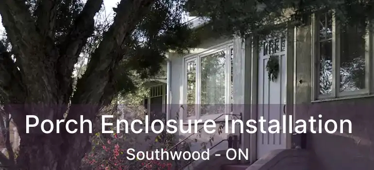  Porch Enclosure Installation Southwood - ON