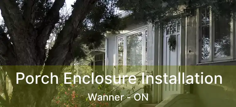  Porch Enclosure Installation Wanner - ON