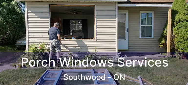  Porch Windows Services Southwood - ON