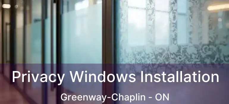 Privacy Windows Installation Greenway-Chaplin - ON