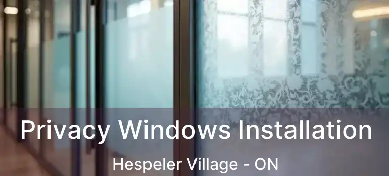  Privacy Windows Installation Hespeler Village - ON