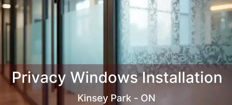  Privacy Windows Installation Kinsey Park - ON