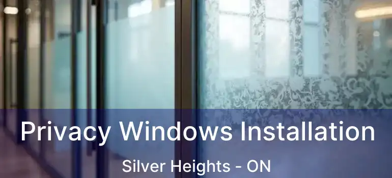  Privacy Windows Installation Silver Heights - ON