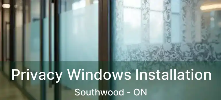  Privacy Windows Installation Southwood - ON