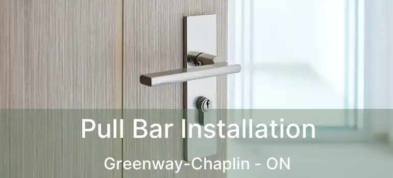  Pull Bar Installation Greenway-Chaplin - ON
