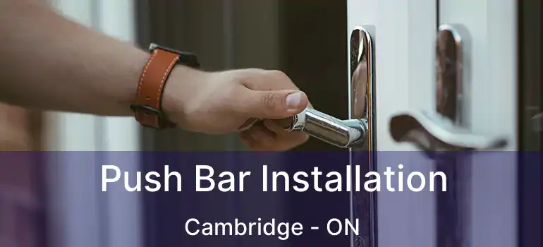  Push Bar Installation Cambridge - ON