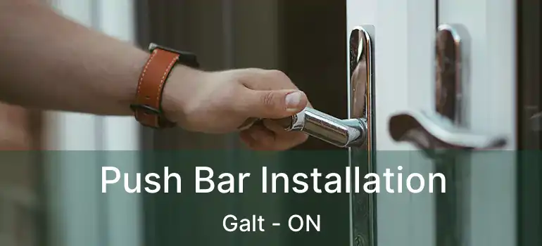  Push Bar Installation Galt - ON
