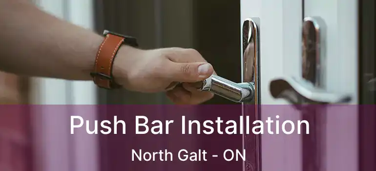  Push Bar Installation North Galt - ON